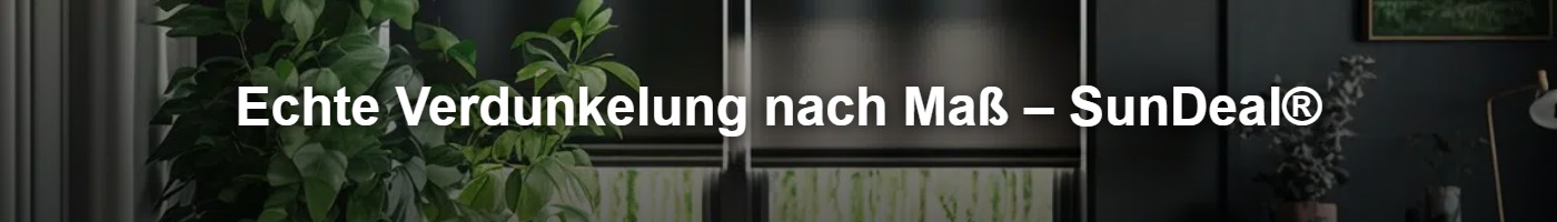 SunDeal Verdunkelungsrollos direkt vom Fachhändler kaufen.